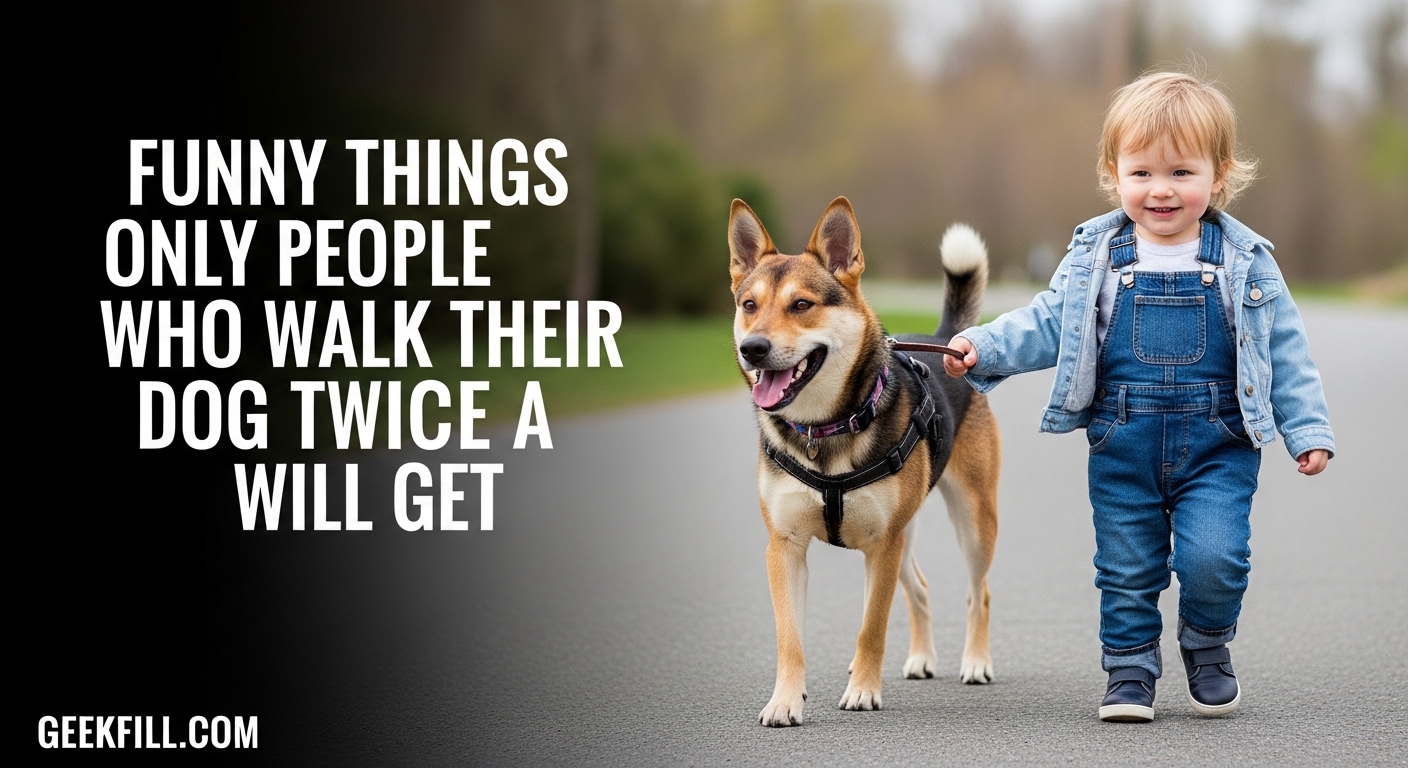 Funny Things Only People Who Walk Their Dog Twice a Day Will Get