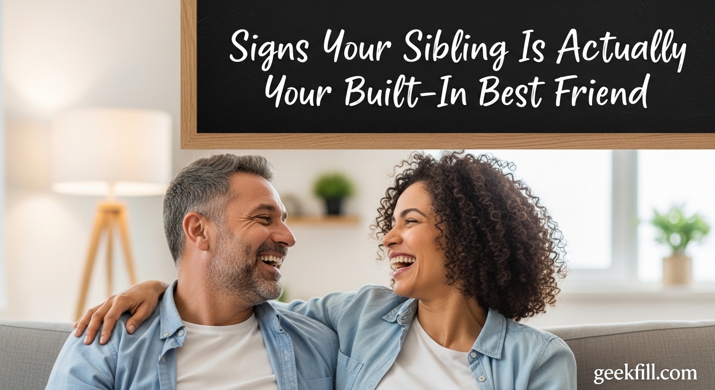 13 Signs Your Sibling Is Actually Your Built-In Best Friend (July 2026)