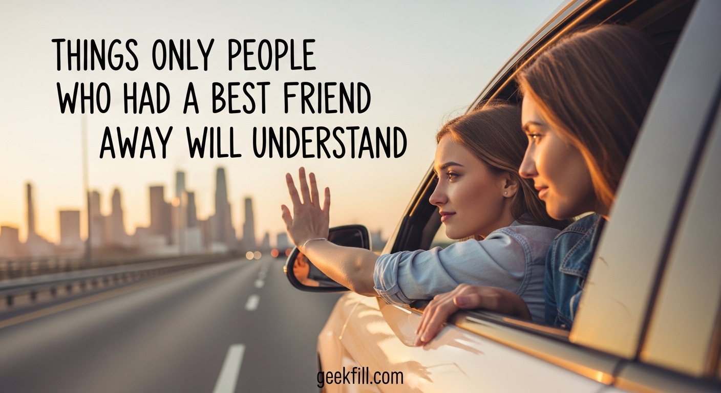 Things Only People Who Had a Best Friend Move Away Will Understand
