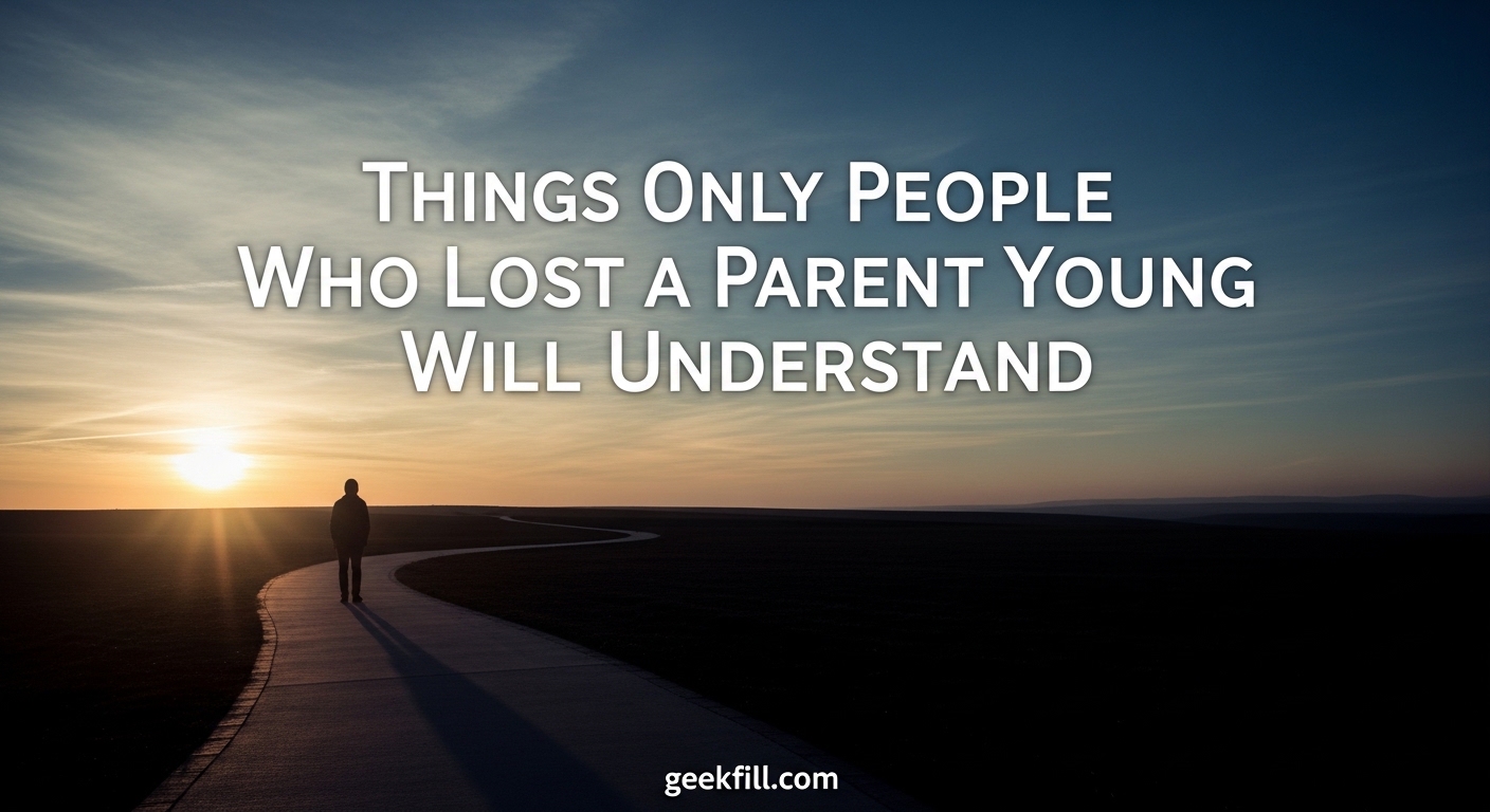 Things Only People Who Lost a Parent Young Will Understand