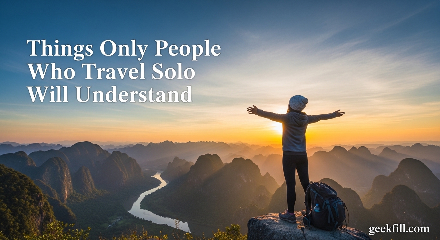 Things Only People Who Travel Solo Will Understand
