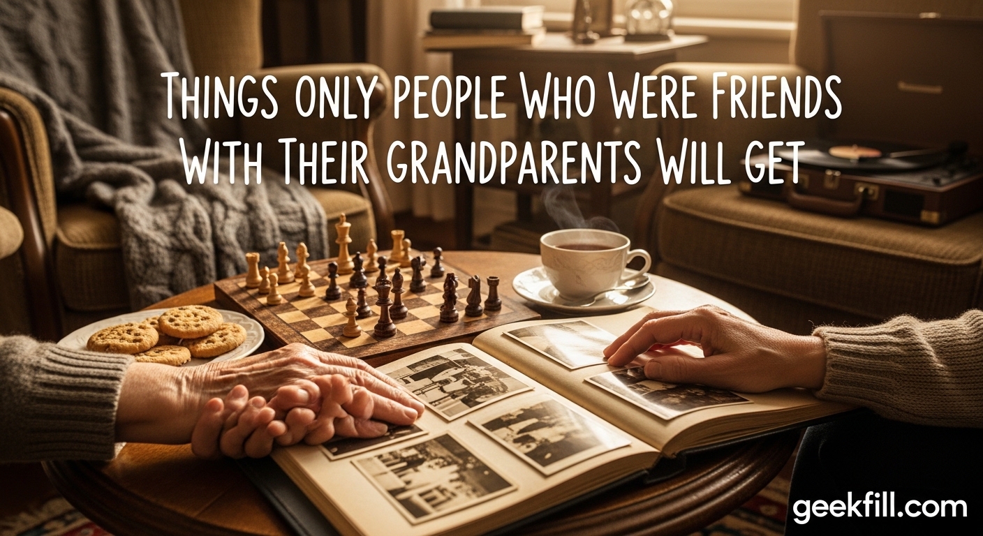 Things Only People Who Were Friends With Their Grandparents Will Get