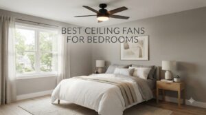 best ceiling fans for bedrooms