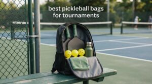 best pickleball bags for tournaments