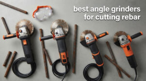 best angle grinders for cutting rebar