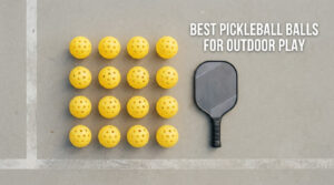 best pickleball balls for outdoor play
