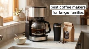 best coffee makers for large families