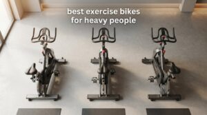best exercise bikes for heavy people