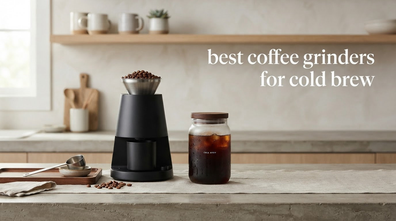 best coffee grinders for cold brew